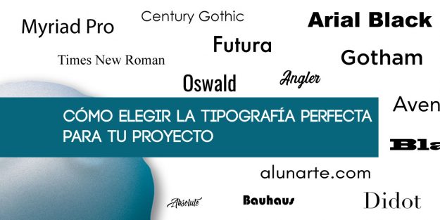 Cómo elegir la tipografía perfecta para tu proyecto